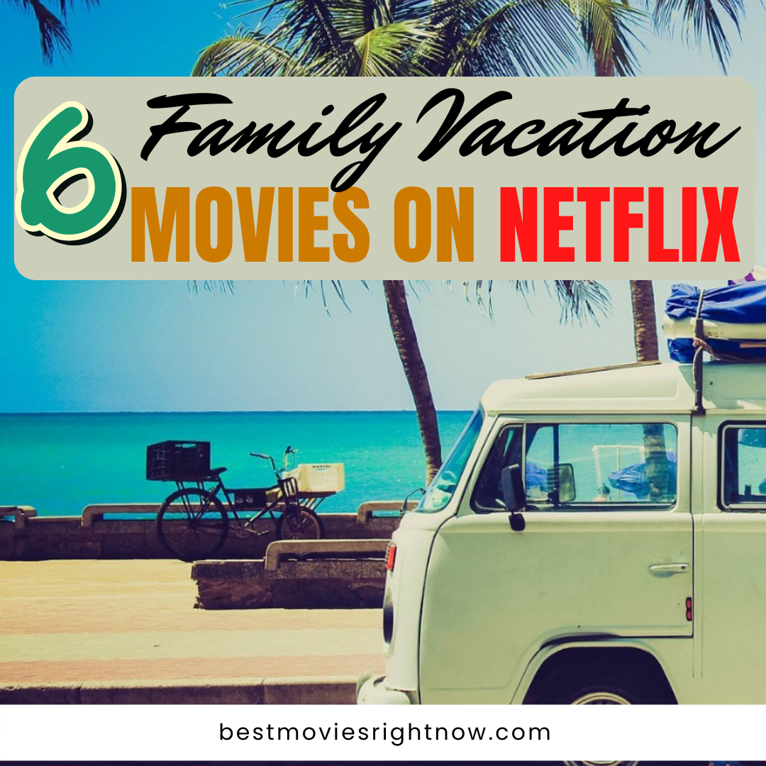 6 Family Vacation Movies on Netflix What to Watch Guide