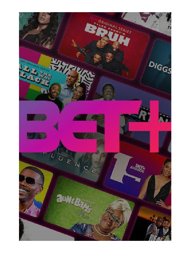 BET PLUS: EVERYTHING YOU NEED TO KNOW